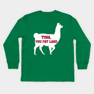 Tina You Fat Lard Kids Long Sleeve T-Shirt